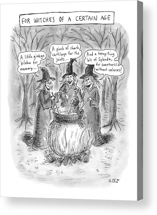 Old People Acrylic Print featuring the drawing Title Witches Of A Certain Age... Aging Witches by Roz Chast