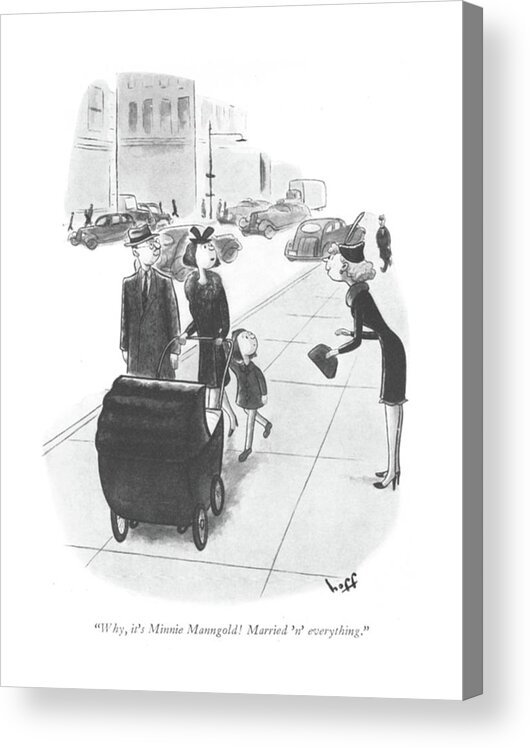 110254 Sho Sydney Hoff Young Woman On The Street Greets Woman With Husband And Two Kids. Affection Bride Ceremony Child Childhood Children Domestic Families Family Greets Groom Husband Kids Love Marriage Marry Matrimony Nuptial Parenting Parents Propose Rearing Relations Relationships Romance Street Two Wed Wedding Woman Young Acrylic Print featuring the drawing Why, It's Minnie Manngold! Married 'n' Everything by Sydney Hoff