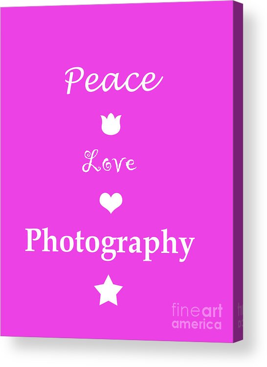 Peace Acrylic Print featuring the photograph Peace Love Photography by Traci Cottingham