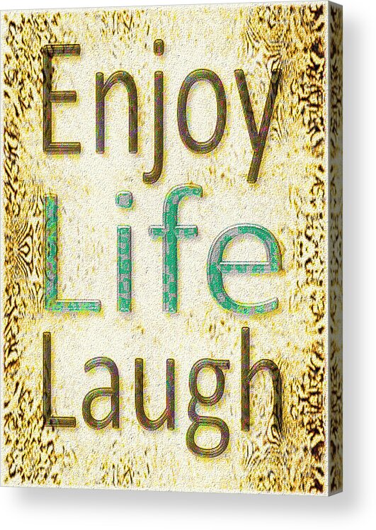 Brown Acrylic Print featuring the digital art Enjoy Life Laugh by Patricia Griffin