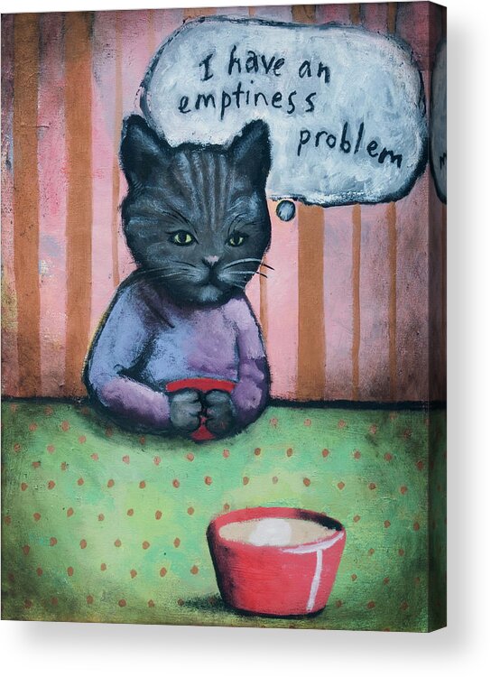 Cat Acrylic Print featuring the painting I Have an Emptiness Problem by Pauline Lim