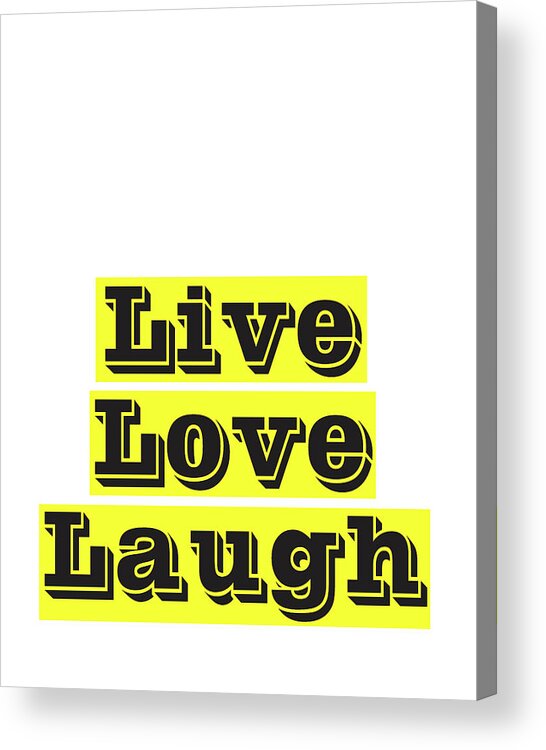 Live Love Laugh Acrylic Print featuring the mixed media Live Love Laugh by Studio Grafiikka