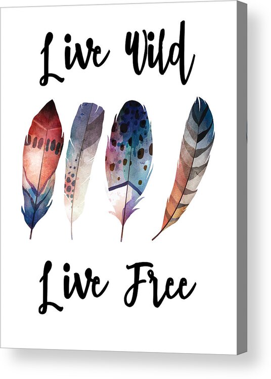 Live+wild+live+free Acrylic Print featuring the digital art Live Wild Live Free by Jaime Friedman