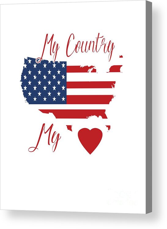 Country; Heart; Love; Pride; Proud To Be An American; Flag; Us Flag; American Flag; Patriotic; Love Of Country; American Pride; Map; Map Of America; Patriot; Red; White; Blue; Red White And Blue Acrylic Print featuring the digital art My Country My Heart by Judy Hall-Folde