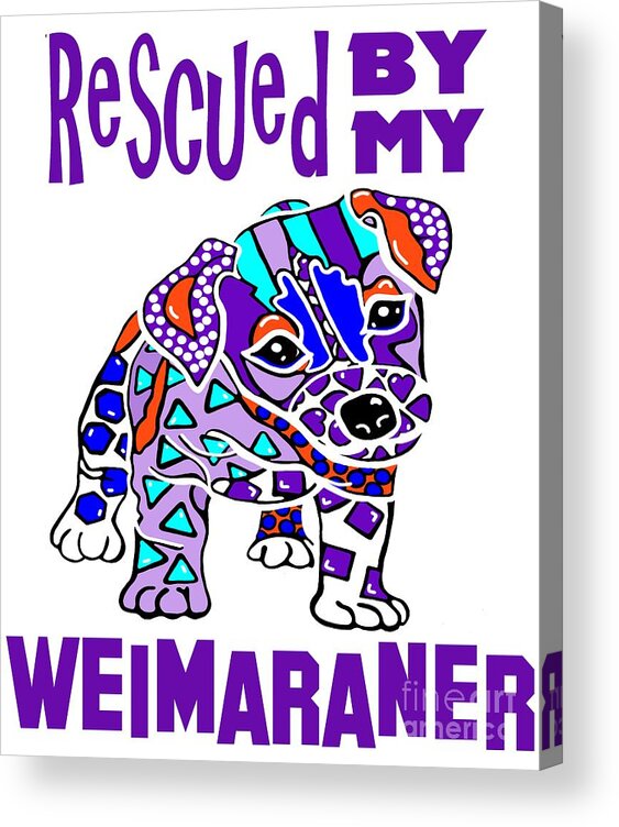 Adoption Acrylic Print featuring the painting Rescued My Weimaraner Puppy Puppies Dog Dogs Pet Owner Jackie Carpenter Gift by Jackie Carpenter