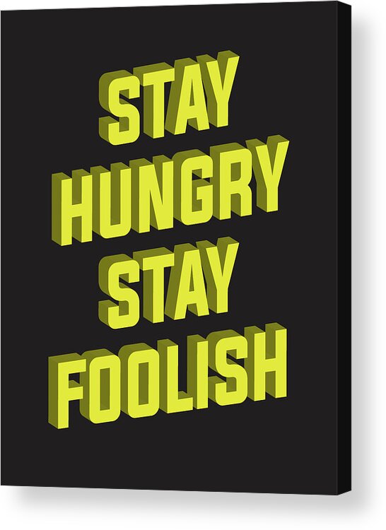Stay Hungry Stay Foolish Acrylic Print featuring the mixed media Stay hungry Stay Foolish by Studio Grafiikka