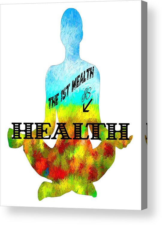 Lenaowens Acrylic Print featuring the digital art The First Wealth is Health by OLena Art by Lena Owens - Vibrant DESIGN