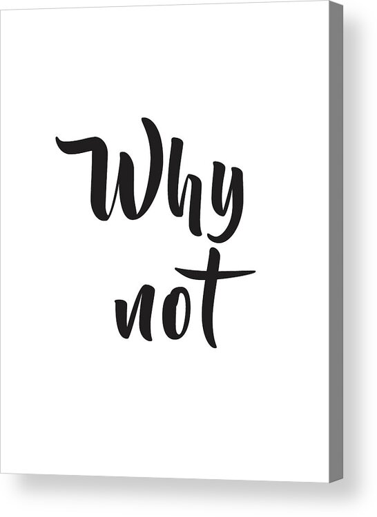Why Not Acrylic Print featuring the mixed media Why not by Studio Grafiikka