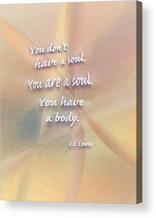 Soul Acrylic Print featuring the digital art You Are A Soul by Ginny Schmidt