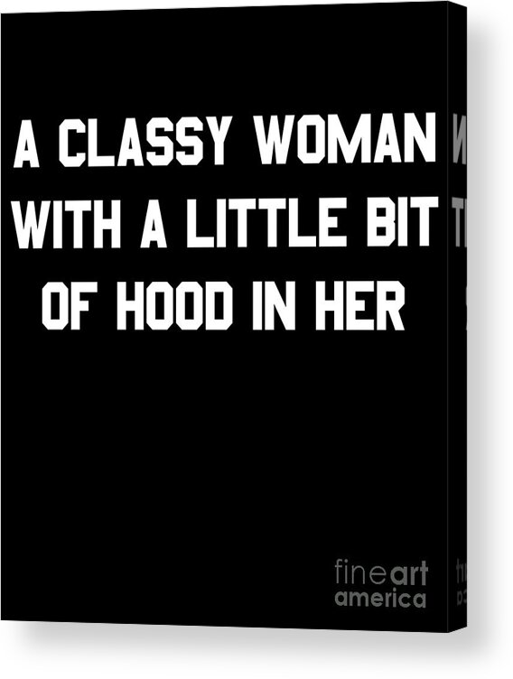 Cool Acrylic Print featuring the digital art A Classy Woman With A Little Bit Of Hood In Her #1 by Flippin Sweet Gear