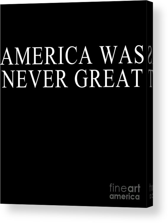 Cool Acrylic Print featuring the digital art America Was Never Great #1 by Flippin Sweet Gear