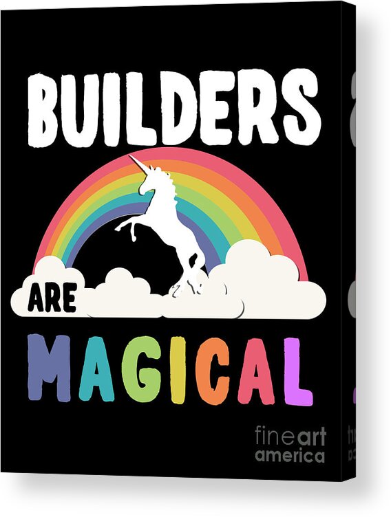 Unicorn Acrylic Print featuring the digital art Builders Are Magical #1 by Flippin Sweet Gear