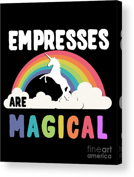 Unicorn Acrylic Print featuring the digital art Empresses Are Magical #1 by Flippin Sweet Gear