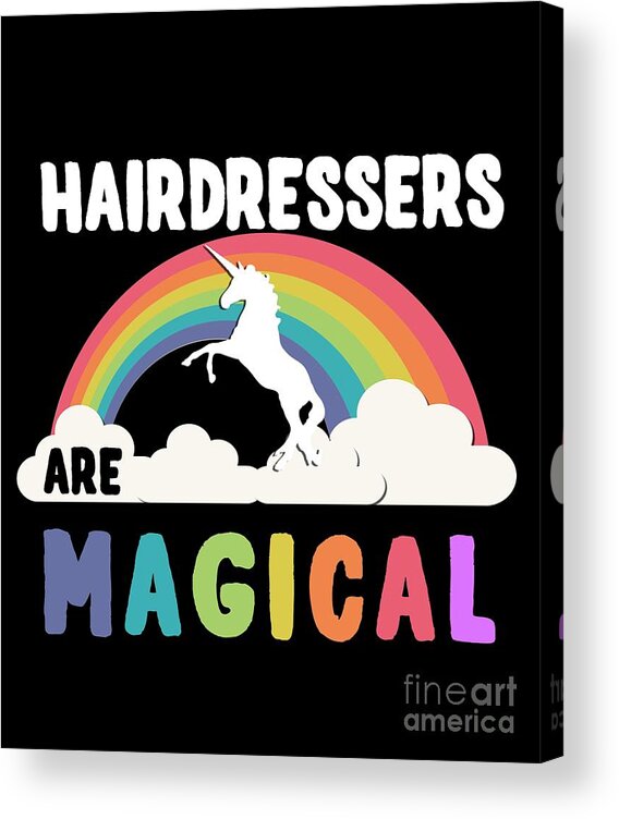 Unicorn Acrylic Print featuring the digital art Hairdressers Are Magical #1 by Flippin Sweet Gear