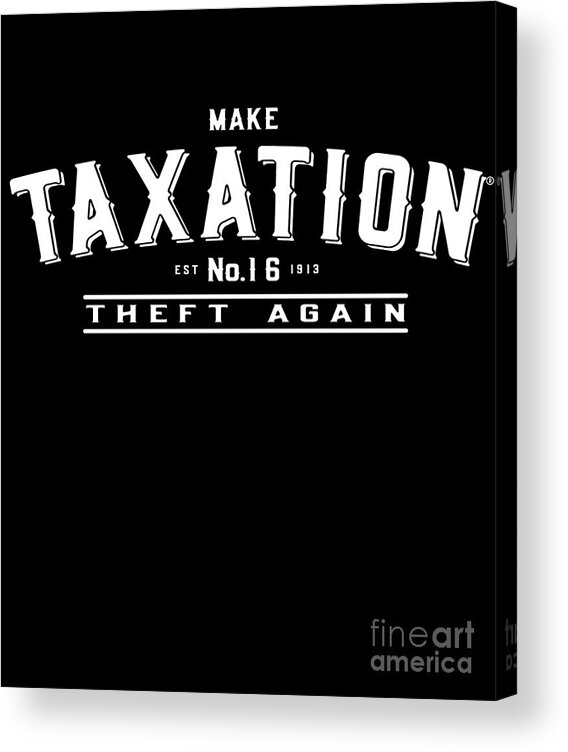 Cool Acrylic Print featuring the digital art Make Taxation Theft Again #1 by Flippin Sweet Gear