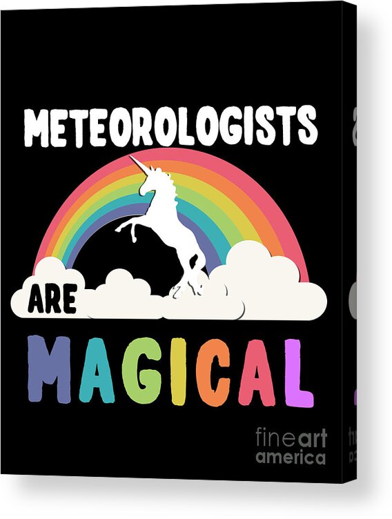 Unicorn Acrylic Print featuring the digital art Meteorologists Are Magical #1 by Flippin Sweet Gear