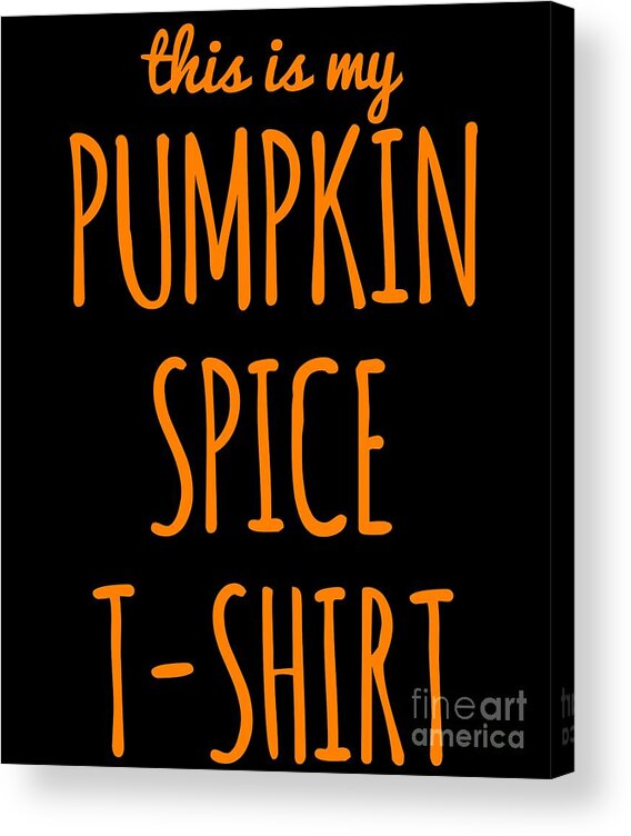 Cool Acrylic Print featuring the digital art This Is My Pumpkin Spice #1 by Flippin Sweet Gear