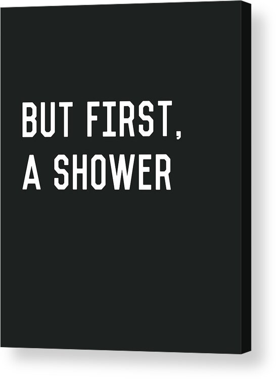 Shower Acrylic Print featuring the digital art But First A Shower- Art by Linda Woods by Linda Woods