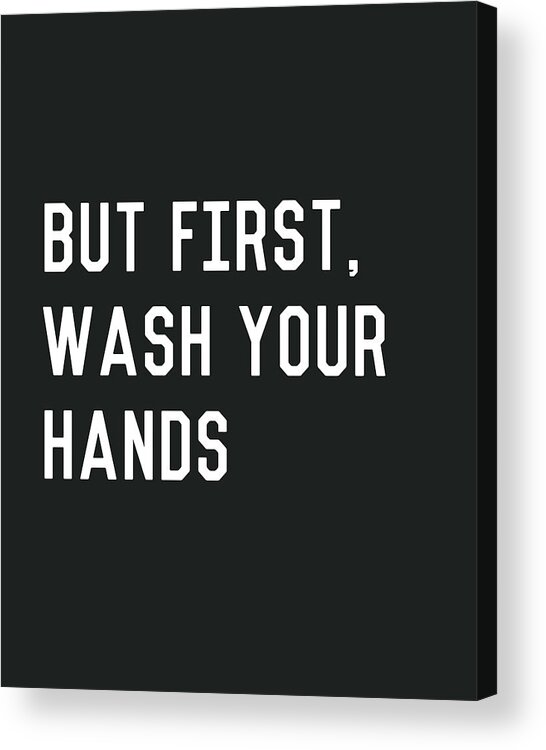 Wash Your Hands Acrylic Print featuring the digital art But First Wash Your Hands- Art by Linda Woods by Linda Woods
