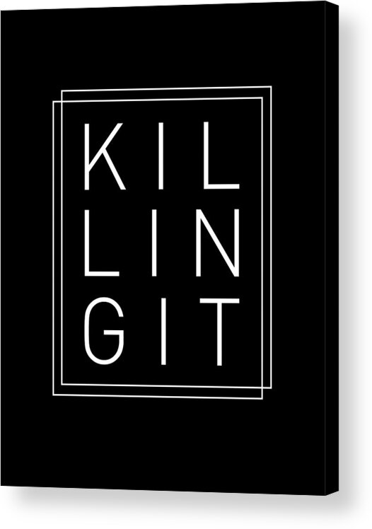Killing It Acrylic Print featuring the mixed media Killing It 2 - Cool, Trendy, Stylish, Minimal Typography by Studio Grafiikka
