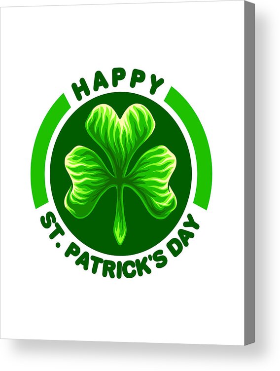 Happy St Patricks Acrylic Print featuring the digital art Happy St Patricks Day clover leaf gifts #1 by Norman W