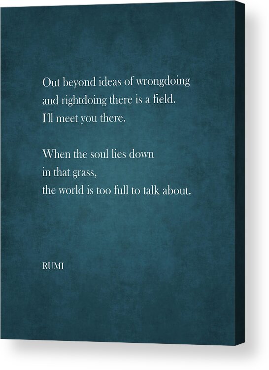 Rumi Acrylic Print featuring the digital art Out beyond ideas of wrongdoing and rightdoing - Rumi Quote - Typography Print 1 #2 by Studio Grafiikka