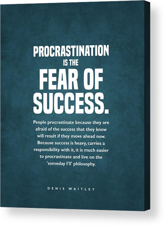 Motivational Acrylic Print featuring the digital art Procrastination is the Fear of Success - Denis Waitley Quote - Motivational, Inspiring Quote Print 1 #2 by Studio Grafiikka