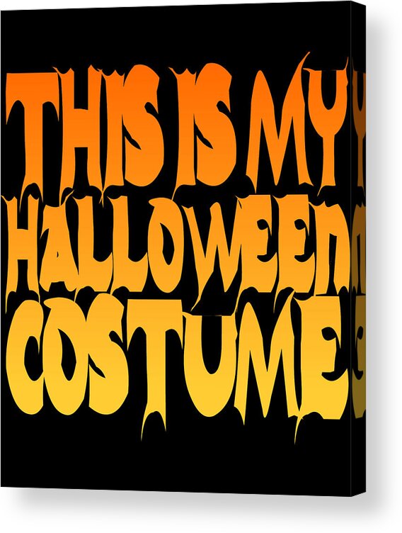 Halloween Costume Acrylic Print featuring the digital art This Is My Halloween Costume #2 by Flippin Sweet Gear