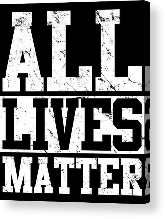 Conservative Acrylic Print featuring the digital art All Lives Matter by Flippin Sweet Gear