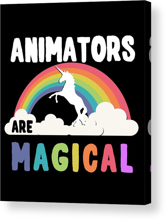 Funny Acrylic Print featuring the digital art Animators Are Magical by Flippin Sweet Gear