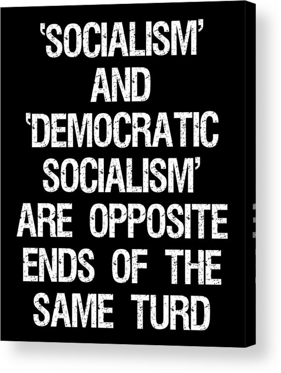 Funny Acrylic Print featuring the digital art Anti Democratic Socialism by Flippin Sweet Gear