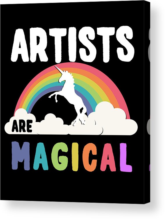 Funny Acrylic Print featuring the digital art Artists Are Magical by Flippin Sweet Gear