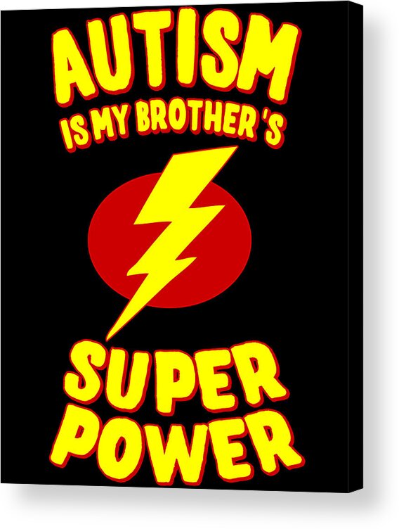 Autism Acrylic Print featuring the digital art Autism Is My Brothers Superpower by Flippin Sweet Gear