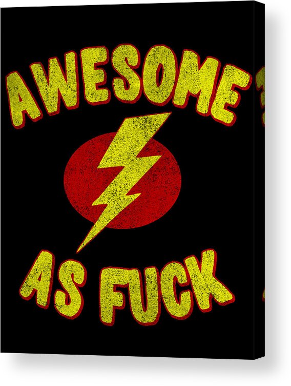 Funny Acrylic Print featuring the digital art Awesome As Fuck by Flippin Sweet Gear