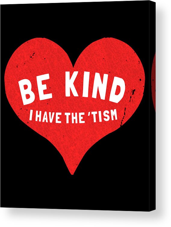 Funny Acrylic Print featuring the digital art Be Kind I Have the Tism by Flippin Sweet Gear