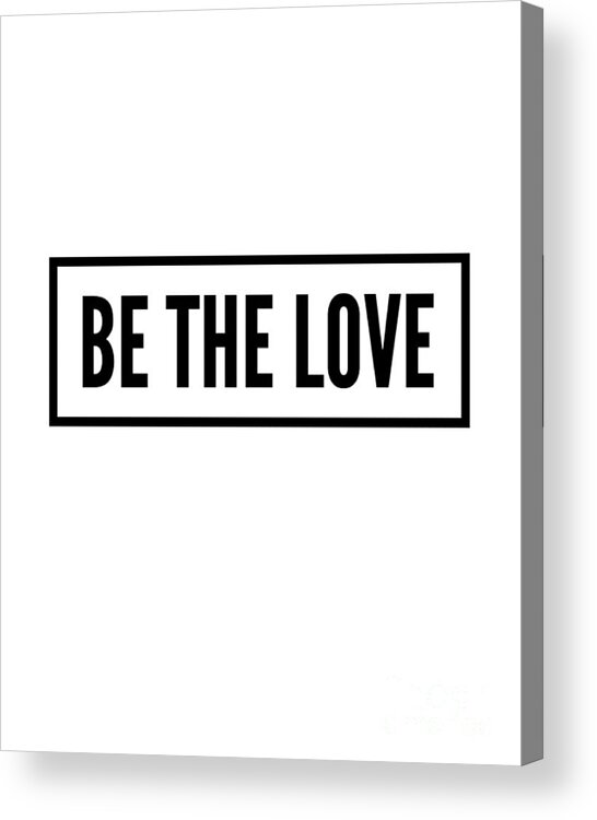 Be The Love Acrylic Print featuring the digital art Be the Love by Christie Olstad
