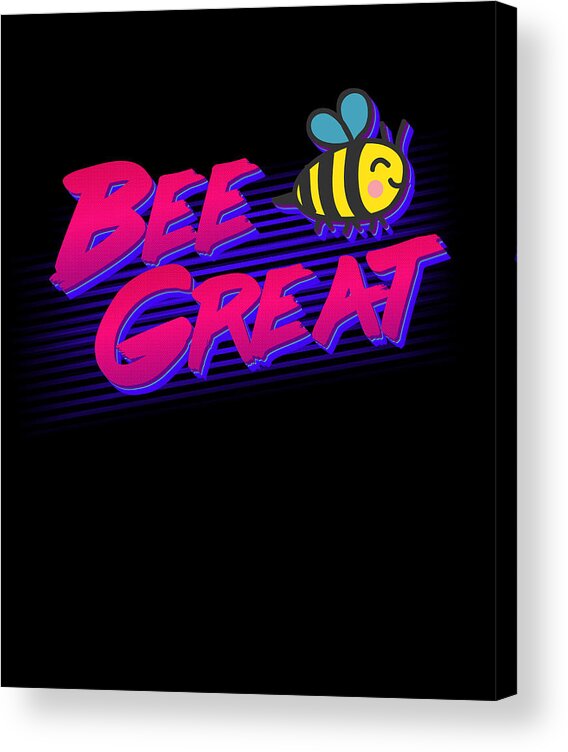 Funny Acrylic Print featuring the digital art Bee Great Retro by Flippin Sweet Gear