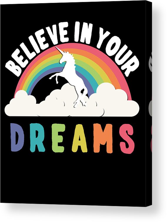 Funny Acrylic Print featuring the digital art Believe In Your Dreams by Flippin Sweet Gear