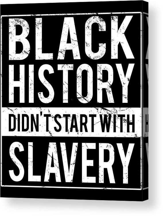 Funny Acrylic Print featuring the digital art Black History Didnt Start With Slavery Juneteenth by Flippin Sweet Gear