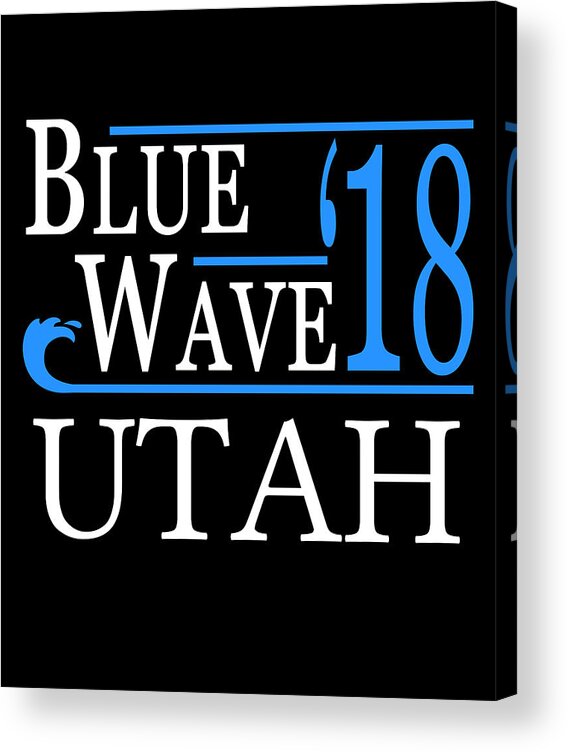 Election Acrylic Print featuring the digital art Blue Wave UTAH Vote Democrat by Flippin Sweet Gear