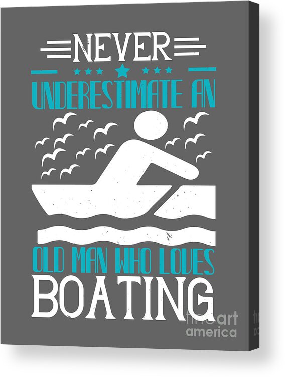 Boat Acrylic Print featuring the digital art Boat Lover Gift Never Underestimate An Old Man Who Loves Boating by Jeff Creation
