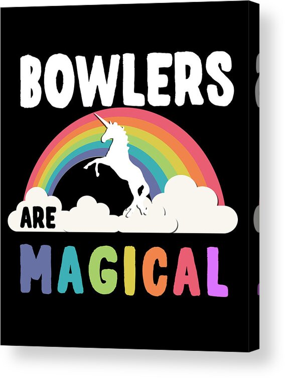 Funny Acrylic Print featuring the digital art Bowlers Are Magical by Flippin Sweet Gear