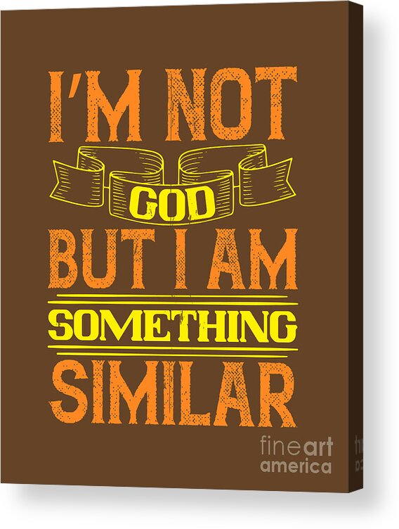 Boxing Acrylic Print featuring the digital art Boxing Gift I'm Not God But I Am Something Similar by Jeff Creation
