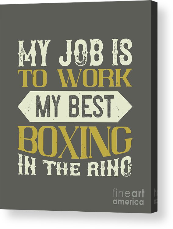 Boxing Acrylic Print featuring the digital art Boxing Gift My Job Is To Work My Best Boxing In The Ring by Jeff Creation