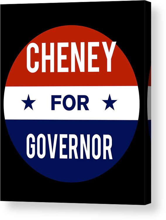 Election Acrylic Print featuring the digital art Cheney For Governor by Flippin Sweet Gear