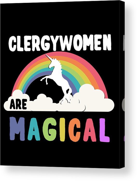 Funny Acrylic Print featuring the digital art Clergywomen Are Magical by Flippin Sweet Gear