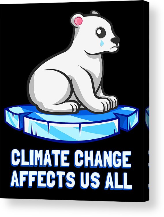 Protest Acrylic Print featuring the digital art Climate Change Affects Us All Crying Polar Bear by Flippin Sweet Gear