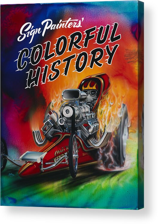 Dragster Drag Racing Sign Painters Pinstriping Multicolor Painting Acrylic Print featuring the painting Colorful History by Alan Johnson