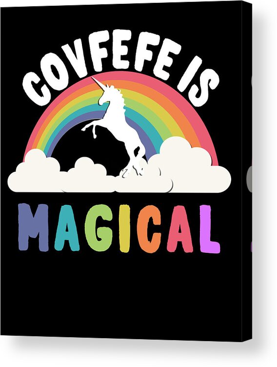 Funny Acrylic Print featuring the digital art Covfefe Is Magical by Flippin Sweet Gear