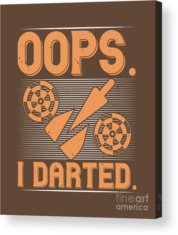 Darts Acrylic Print featuring the digital art Darts Lover Gift Oops I Darted by Jeff Creation